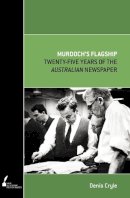 Denis Cryle - Murdoch's Flagship: Twenty-five Years of The Australian Newspaper (Academic Monographs) - 9780522856743 - V9780522856743