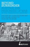 Beaumont, Joan, Grant, Lachlan, Pegram, Aaron - Beyond Surrender: Australian prisoners of war in the twentieth century - 9780522866209 - V9780522866209