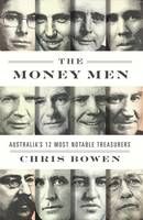 Chris Bowen - The Money Men: Australia's Twelve Most Notable Treasurers - 9780522866605 - V9780522866605