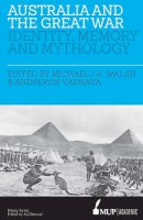 Walsh, Michael Jk, Varnava, Andrekos - Australia and the Great War: Identity, Memory and Mythology - 9780522867879 - V9780522867879