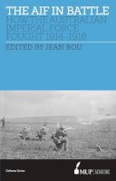 Jean Bou - The AIF in Battle: How the Australian Imperial Force Fought, 1914-1918 - 9780522868654 - V9780522868654