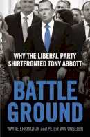 Wayne Errington - Battleground: Why the Liberal Party Shirtfronted Tony Abbott - 9780522869712 - V9780522869712