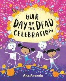 Ana Aranda - Our Day of the Dead Celebration - 9780525514282 - 9780525514282