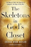 Joshua Ryan Butler - The Skeletons in God's Closet: The Mercy of Hell, the Surprise of Judgment, the Hope of Holy War - 9780529100818 - V9780529100818