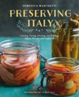 Domenica Marchetti - Preserving Italy: Canning, Curing, Infusing, and Bottling Italian Flavors and Traditions - 9780544611627 - V9780544611627