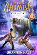 Shannon Hale - Spirit Animals: Book 4: Fire and Ice - 9780545522465 - V9780545522465