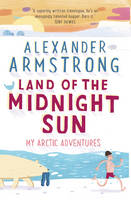 Alexander Armstrong - Land of the Midnight Sun: My Arctic Adventures - 9780552172011 - V9780552172011