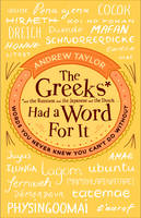Andrew Taylor - The Greeks Had a Word For It: Words You Never Knew You Can't Do Without - 9780552172431 - V9780552172431