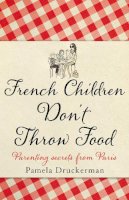 Pamela Druckerman - French Children Don't Throw Food - 9780552779180 - V9780552779180