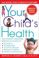 Schmitt, Barton D, Md (Professor Of Pediatrics, University Of Colorado School Of Medicine; Director Of General Pediatric Consultative Services, The C - Your Child's Health - 9780553383690 - V9780553383690