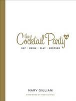 Mary Giuliani - The Cocktail Party: Eat  Drink  Play  Recover - 9780553393507 - V9780553393507