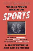 Sam Sommers - This Is Your Brain on Sports: The Science of Underdogs, the Value of Rivalry, and What We Can Learn from the T-Shirt Cannon - 9780553447422 - V9780553447422