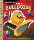 Dennis Shealy - I'm a Bulldozer (Little Golden Book) - 9780553496833 - V9780553496833