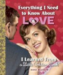 Diane Muldrow - Everything I Need to Know About Love I Learned From a Little Golden Book - 9780553508758 - V9780553508758