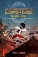 Dave Butler - Kidnap Plot: The Extraordinary Journeys of Clockwork Charlie - 9780553512984 - V9780553512984