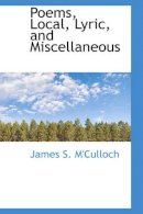 James S. M´culloch - Poems, Local, Lyric, and Miscellaneous - 9780559793974 - V9780559793974