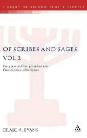 Craig A. Evans - Of Scribes and Sages, Vol 2: Early Jewish Interpretation and Transmission of Scripture (Library of Second Temple Studies) - 9780567084477 - V9780567084477