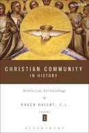 Rev Prof Roger D. Haight - Christian Community in History Volume 1: Historical Ecclesiology - 9780567231543 - V9780567231543