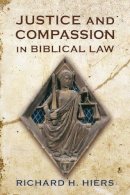 Richard H Hiers - Justice and Compassion in Biblical Law - 9780567297891 - V9780567297891