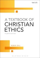 Robin Gill - A Textbook of Christian Ethics - 9780567595928 - V9780567595928