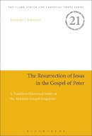 Dr Jeremiah J. Johnston - The Resurrection of Jesus in the Gospel of Peter: A Tradition-Historical Study of the Akhmîm Gospel Fragment - 9780567666109 - V9780567666109
