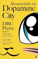 Dbc Pierre - Meanwhile in Dopamine City: Shortlisted for the Goldsmiths Prize 2020 - 9780571228959 - 9780571228959