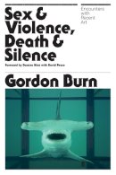 Gordon Burn - Sex & Violence, Death & Silence: Encounters with recent art - 9780571229291 - V9780571229291