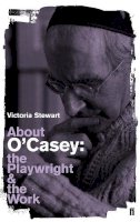 Victoria Stewart - About O´Casey: The Playwright and the Work - 9780571230068 - KTG0007650
