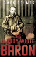 James Palmer - The Bloody White Baron - 9780571230242 - 9780571230242