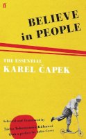 Karel Capek - Believe in People: The Essential Karel Capek - 9780571231621 - V9780571231621