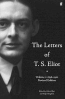 T. S. Eliot - The Letters of T. S. Eliot  Volume 1: 1898-1922 - 9780571235094 - V9780571235094