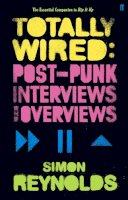 Simon Reynolds - Totally Wired: Postpunk Interviews and Overviews - 9780571235490 - V9780571235490