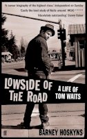 Barney Hoskyns - Lowside of the Road: A Life of Tom Waits - 9780571235537 - V9780571235537