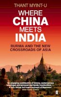 Thant Myint-U - Where China Meets India: Burma and the New Crossroads of Asia - 9780571239641 - V9780571239641
