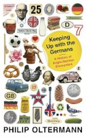 Philip Oltermann - Keeping Up With the Germans: A History of Anglo-German Encounters - 9780571240173 - KEX0277860
