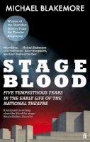 Michael Blakemore - Stage Blood: Five Tempestuous Years in the Early Life of the National Theatre - 9780571241385 - V9780571241385