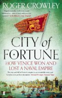 Roger Crowley - City of Fortune: How Venice Won and Lost a Naval Empire - 9780571245956 - 9780571245956