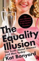 Kat Banyard - The Equality Illusion: The Truth about Women and Men Today - 9780571246274 - V9780571246274