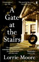 Lorrie Moore - A Gate at the Stairs: ´Not a single sentence is wasted.’ Elizabeth Day - 9780571249466 - V9780571249466