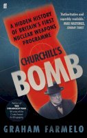 Graham Farmelo - Churchill´s Bomb: A hidden history of Britain´s first nuclear weapons programme - 9780571249794 - V9780571249794