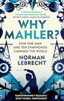 Norman Lebrecht - Why Mahler?: How One Man and Ten Symphonies Changed the World - 9780571260799 - KKD0007669