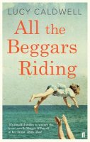 Lucy Caldwell - All the Beggars Riding - 9780571270569 - 9780571270569