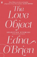 Edna O'brien - The Love Object: Selected Stories of Edna O´Brien - 9780571282951 - 9780571282951