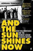 Adrian Tempany - And the Sun Shines Now: How Hillsborough and the Premier League Changed Britain - 9780571295128 - V9780571295128