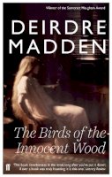 Deirdre Madden - The Birds of the Innocent Wood - 9780571298761 - V9780571298761