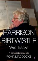 Fiona Maddocks - Harrison Birtwistle: Wild Tracks - A Conversation Diary with Fiona Maddocks - 9780571308118 - V9780571308118