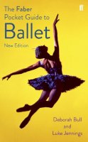 Deborah Bull - The Faber Pocket Guide to Ballet - 9780571309740 - V9780571309740