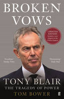 Tom Bower - Broken Vows: Tony Blair The Tragedy of Power - 9780571314225 - V9780571314225
