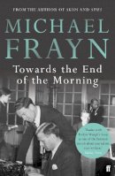 Michael Frayn - Towards the End of the Morning - 9780571315871 - V9780571315871