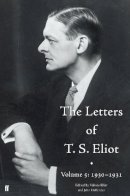 John Haffenden - The Letters of T. S. Eliot Volume 5: 1930-1931 - 9780571316328 - V9780571316328